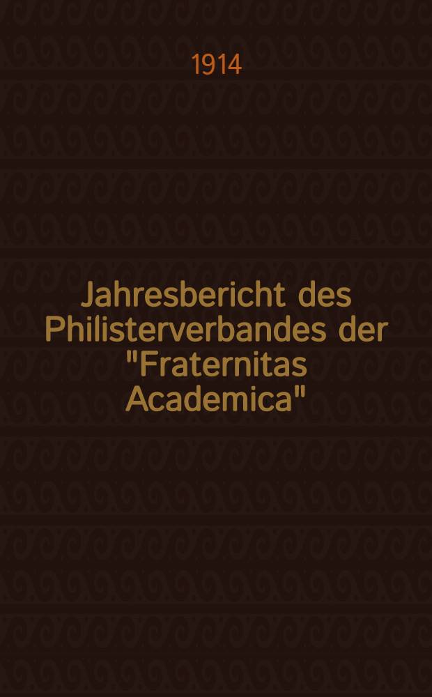 Jahresbericht des Philisterverbandes der "Fraternitas Academica" : 1913