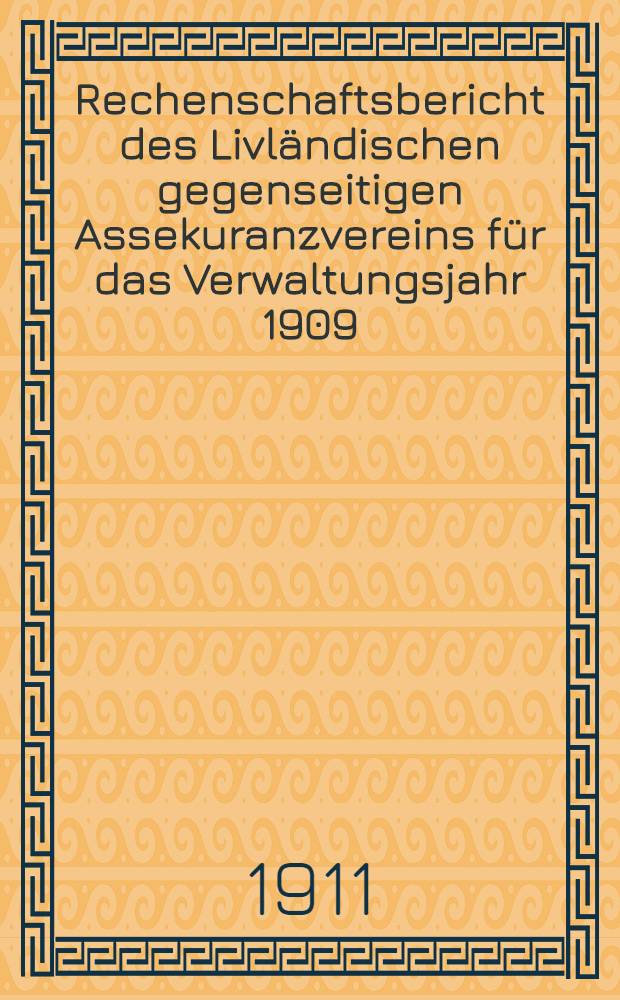 Rechenschaftsbericht des Livländischen gegenseitigen Assekuranzvereins für das Verwaltungsjahr 1909/1910