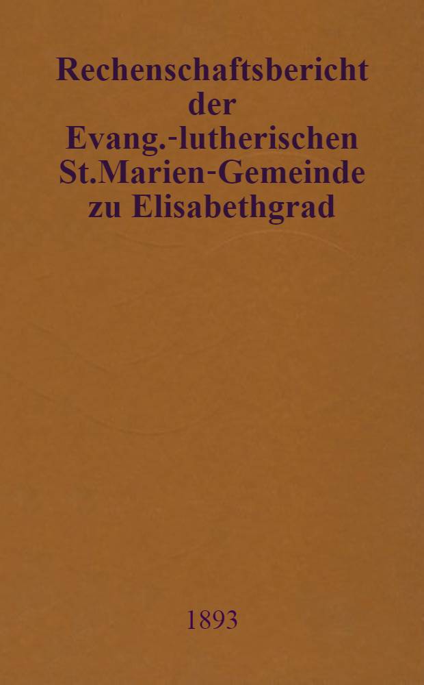 Rechenschaftsbericht der Evang.-lutherischen St.Marien-Gemeinde zu Elisabethgrad