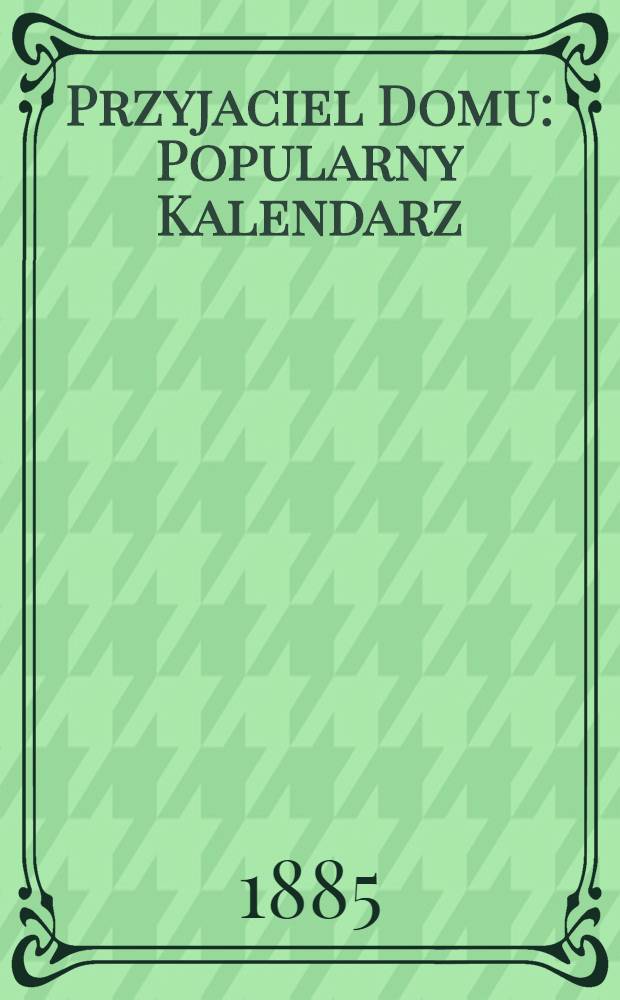 Przyjaciel Domu : Popularny Kalendarz