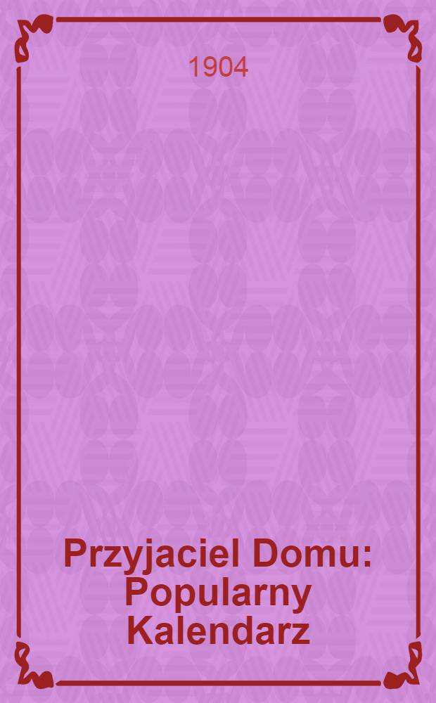Przyjaciel Domu : Popularny Kalendarz