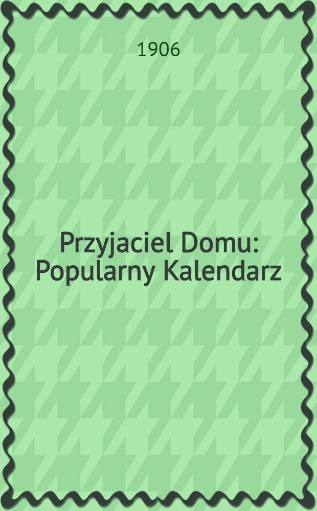 Przyjaciel Domu : Popularny Kalendarz