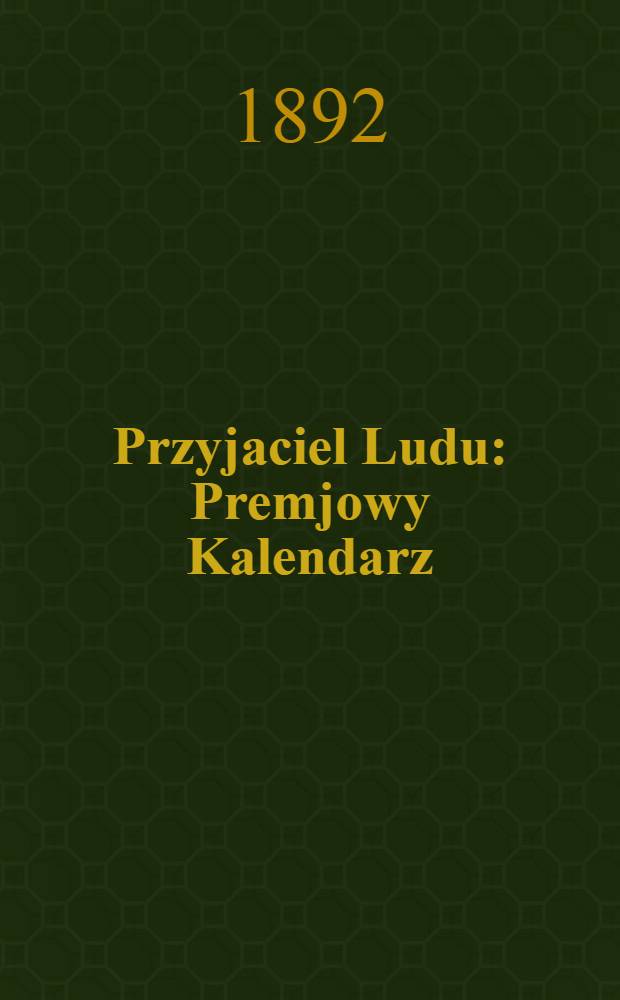 Przyjaciel Ludu : Premjowy Kalendarz