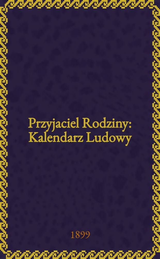 Przyjaciel Rodziny : Kalendarz Ludowy