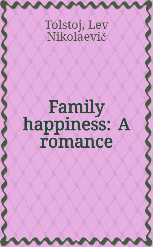 Family happiness : A romance : Authorized translation