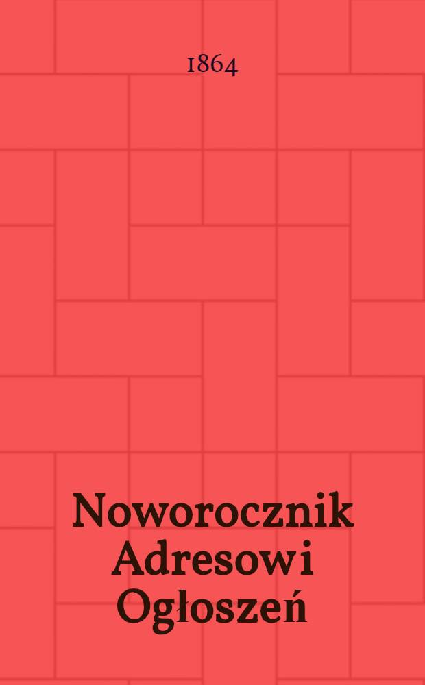 Noworocznik Adresow i Ogłoszeń : Informacyjny Kalendarz