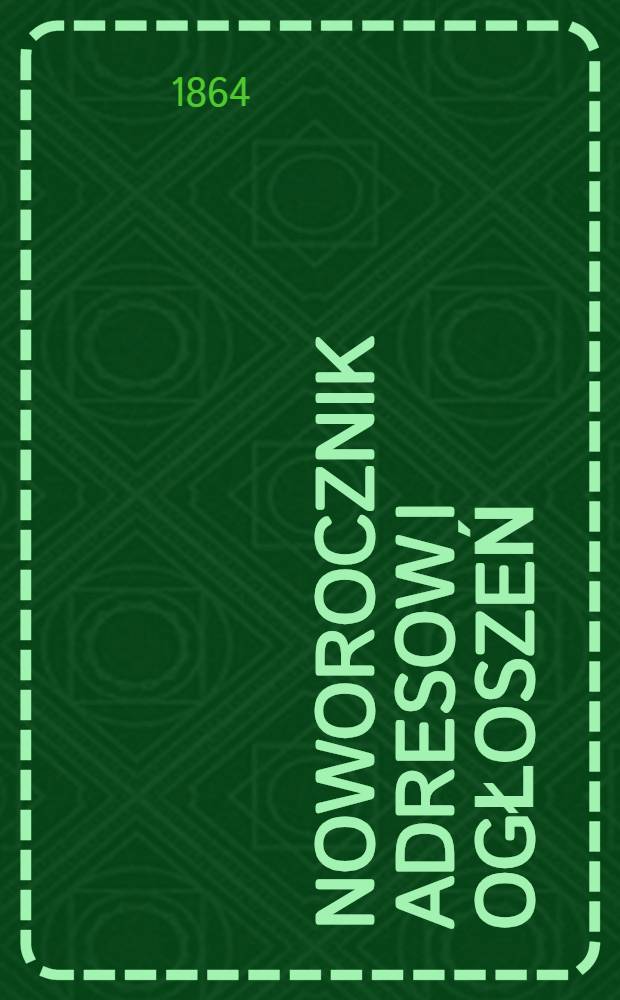 Noworocznik Adresow i Ogłoszeń : Informacyjny Kalendarz