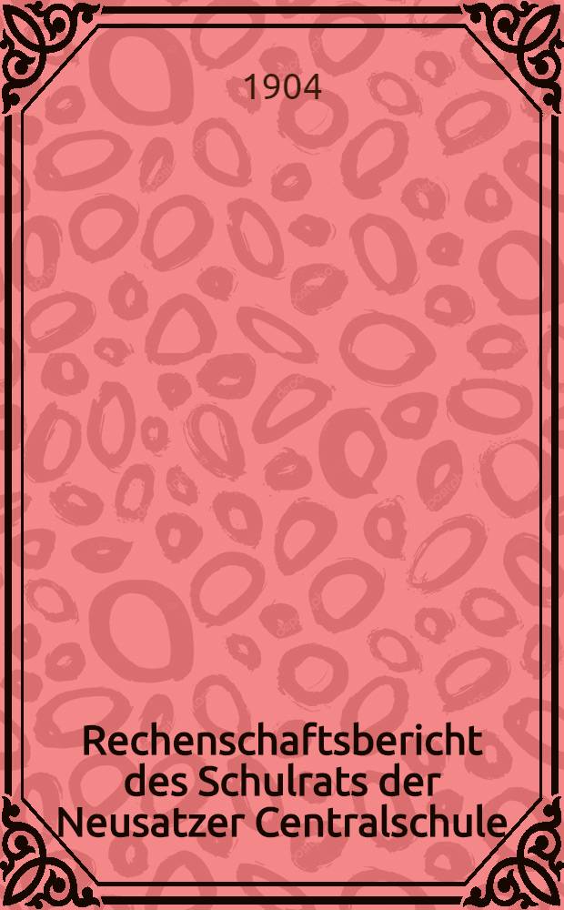 Rechenschaftsbericht des Schulrats der Neusatzer Centralschule