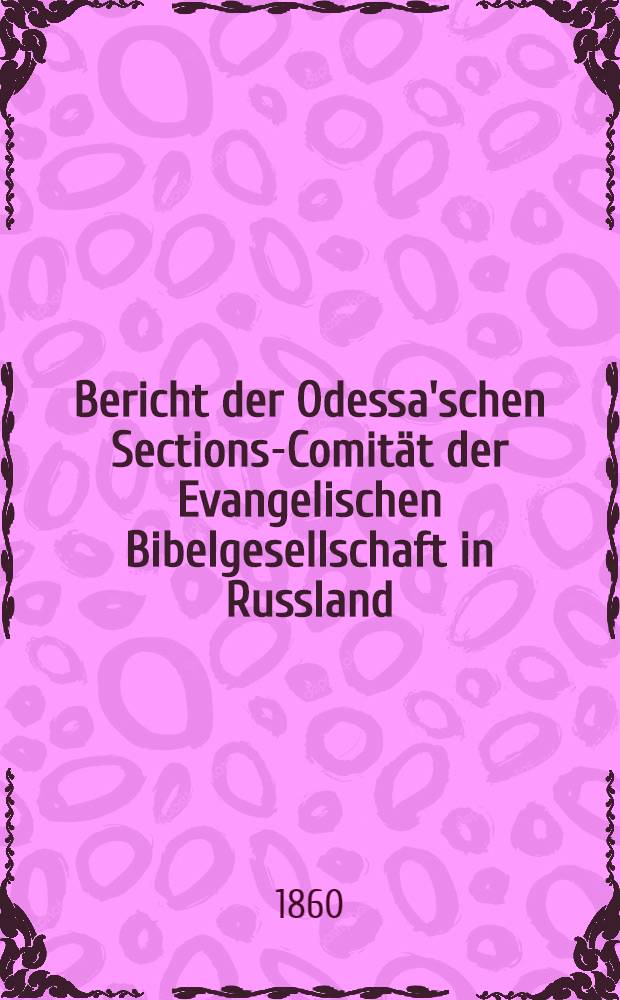 Bericht der Odessa'schen Sections-Comität der Evangelischen Bibelgesellschaft in Russland