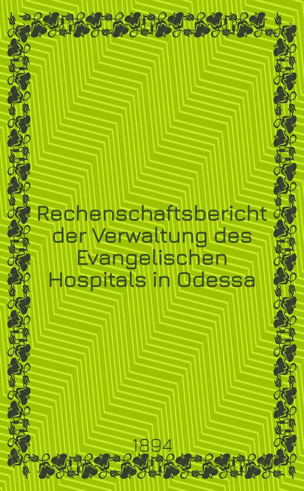 Rechenschaftsbericht der Verwaltung des Evangelischen Hospitals in Odessa