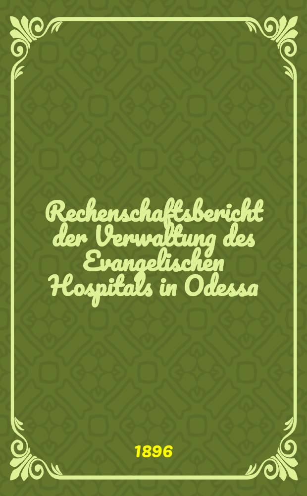 Rechenschaftsbericht der Verwaltung des Evangelischen Hospitals in Odessa