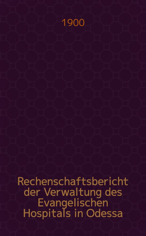 Rechenschaftsbericht der Verwaltung des Evangelischen Hospitals in Odessa
