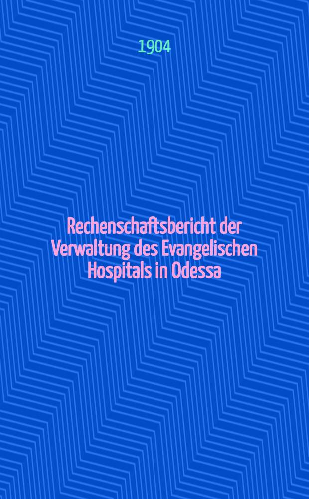 Rechenschaftsbericht der Verwaltung des Evangelischen Hospitals in Odessa