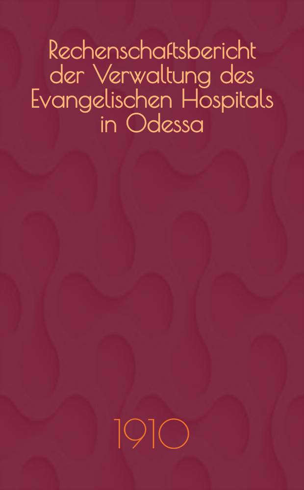Rechenschaftsbericht der Verwaltung des Evangelischen Hospitals in Odessa