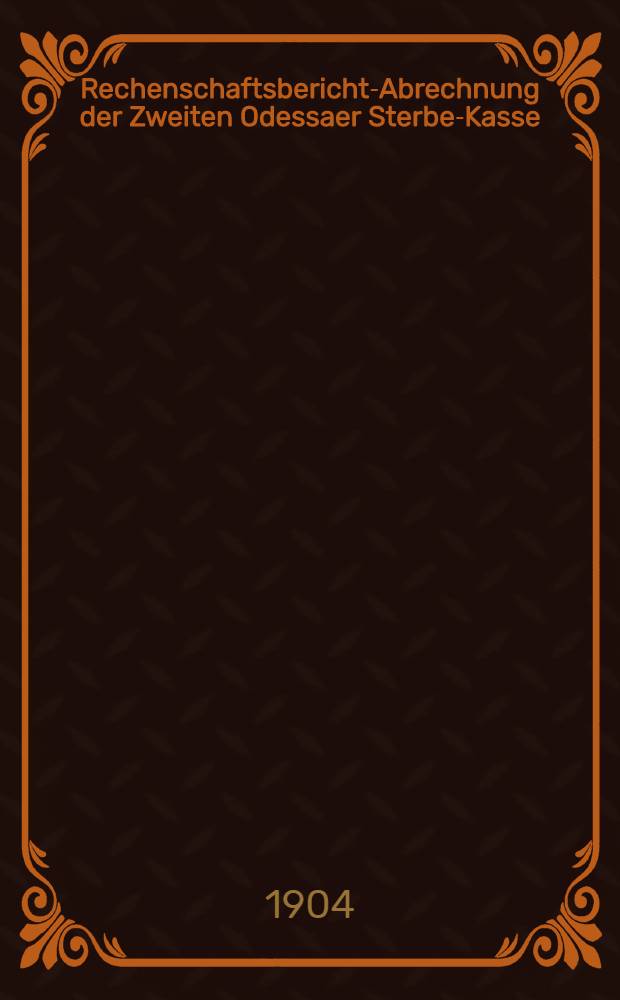Rechenschaftsbericht-Abrechnung der Zweiten Odessaer Sterbe-Kasse