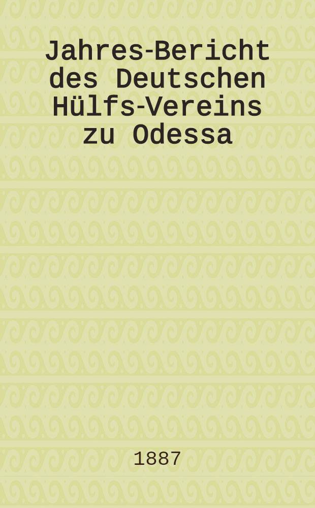 Jahres-Bericht des Deutschen Hülfs-Vereins zu Odessa