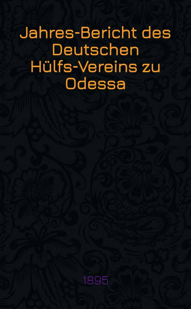 Jahres-Bericht des Deutschen Hülfs-Vereins zu Odessa