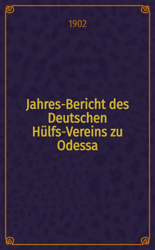 Jahres-Bericht des Deutschen Hülfs-Vereins zu Odessa