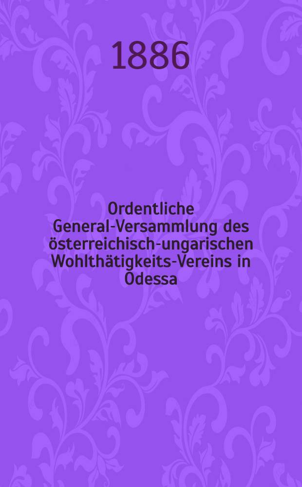Ordentliche General-Versammlung des österreichisch-ungarischen Wohlthätigkeits-Vereins in Odessa