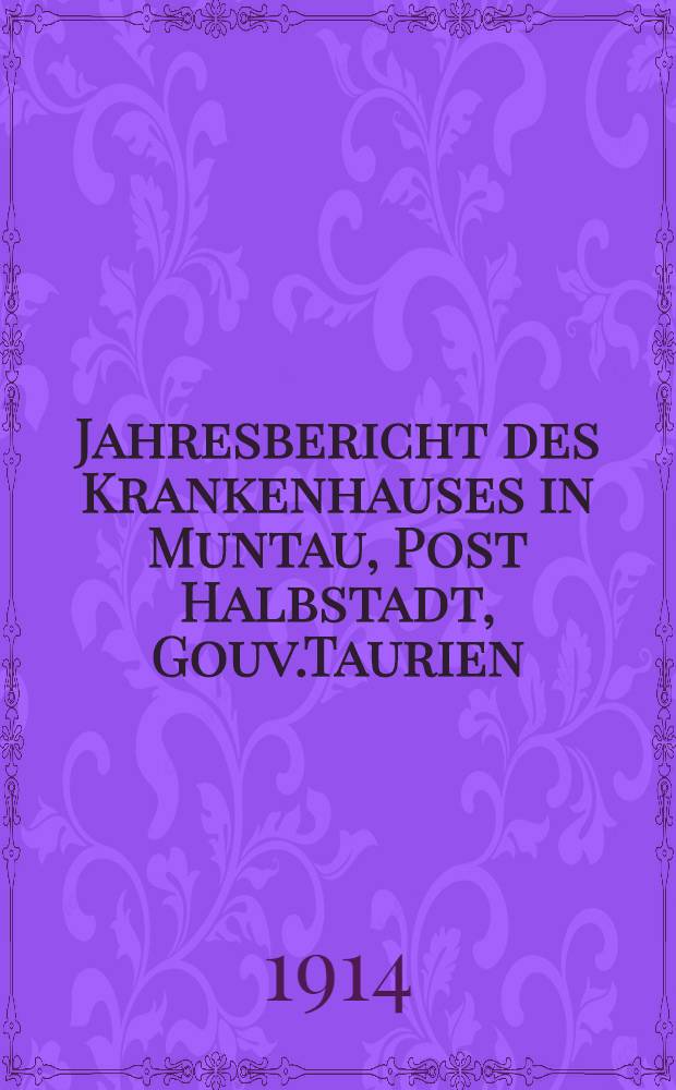 Jahresbericht des Krankenhauses in Muntau, Post Halbstadt, Gouv.Taurien