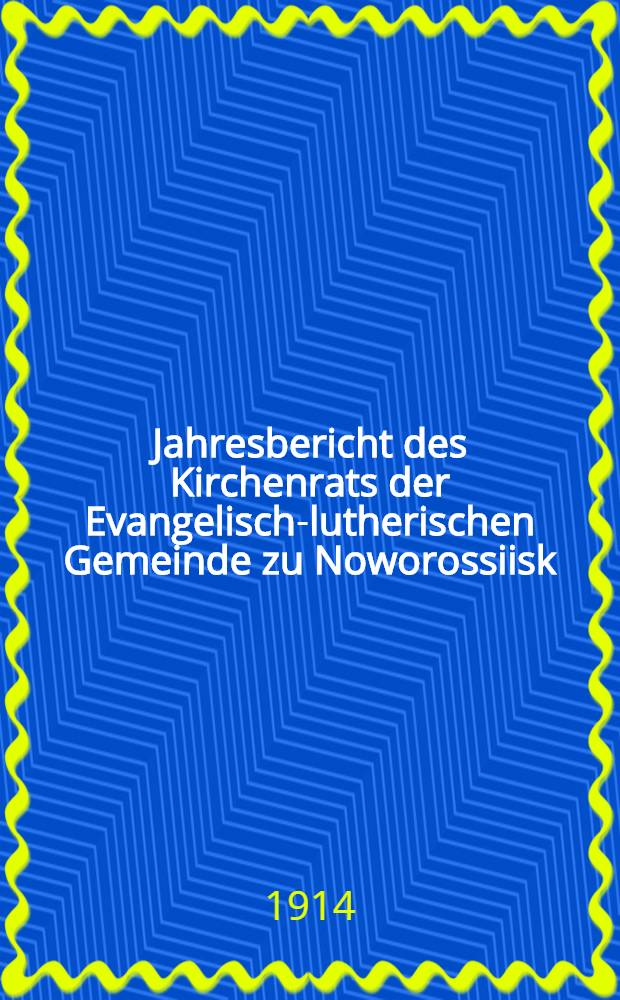Jahresbericht des Kirchenrats der Evangelisch-lutherischen Gemeinde zu Noworossiisk