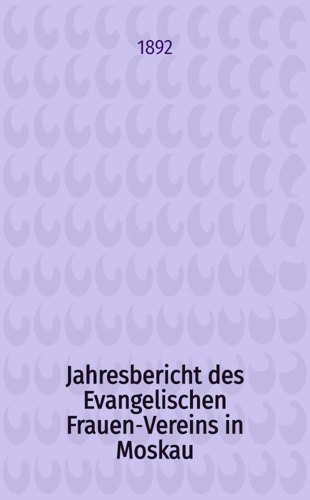 Jahresbericht des Evangelischen Frauen-Vereins in Moskau