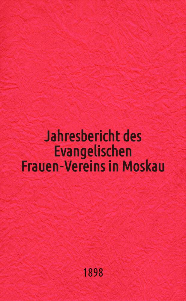 Jahresbericht des Evangelischen Frauen-Vereins in Moskau
