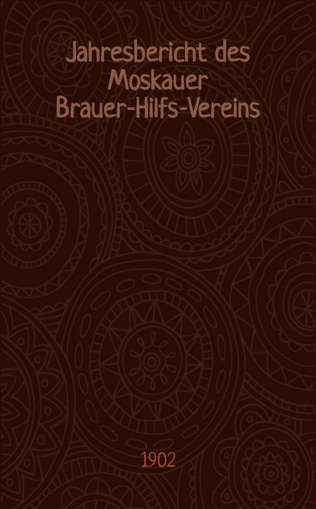 Jahresbericht des Moskauer Brauer-Hilfs-Vereins