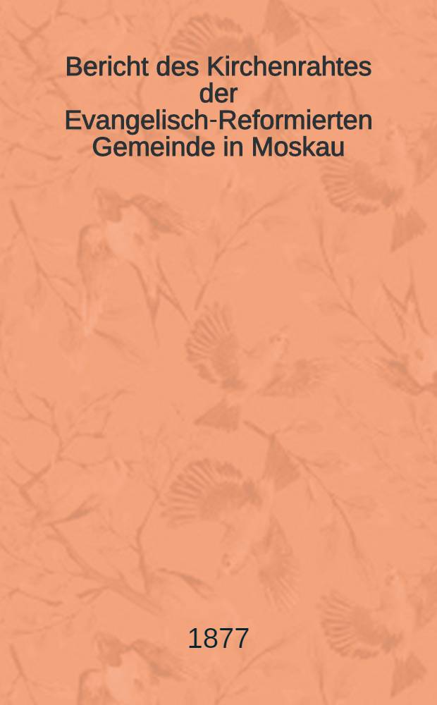 Bericht des Kirchenrahtes der Evangelisch-Reformierten Gemeinde in Moskau