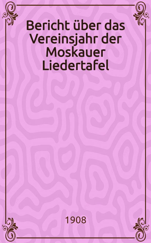 Bericht über das Vereinsjahr der Moskauer Liedertafel