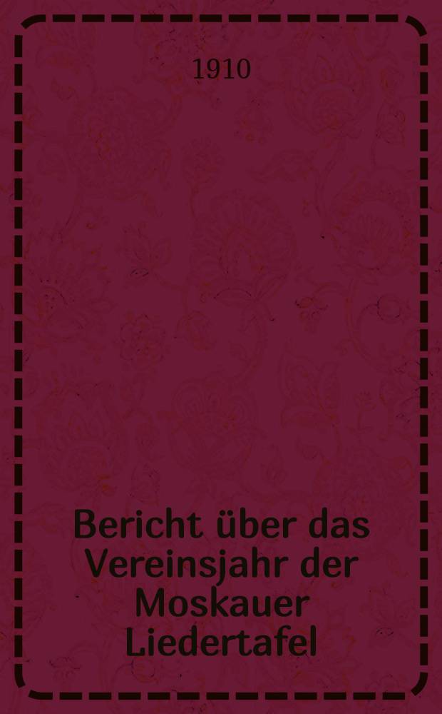 Bericht über das Vereinsjahr der Moskauer Liedertafel