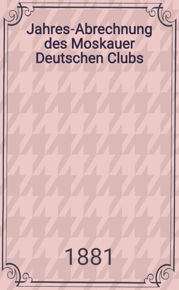 Jahres-Abrechnung des Moskauer Deutschen Clubs