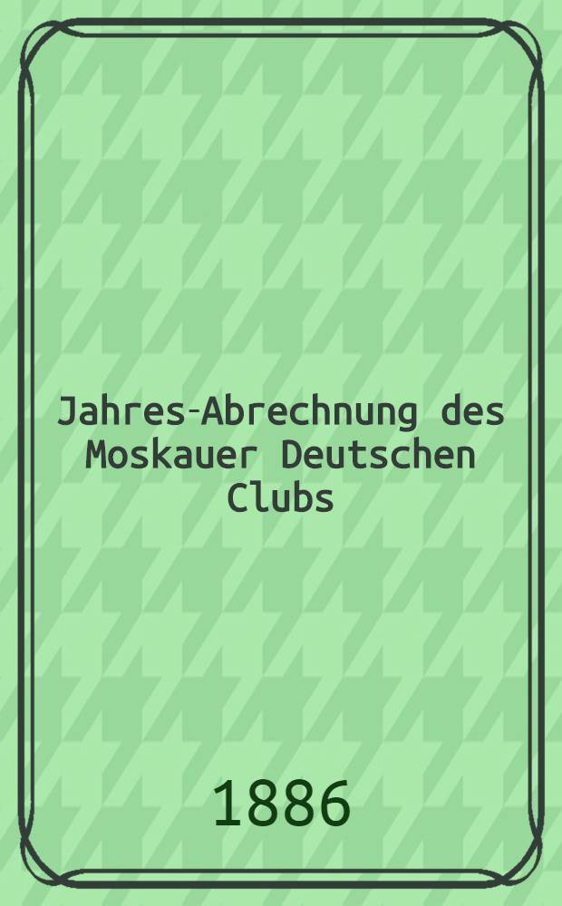 Jahres-Abrechnung des Moskauer Deutschen Clubs