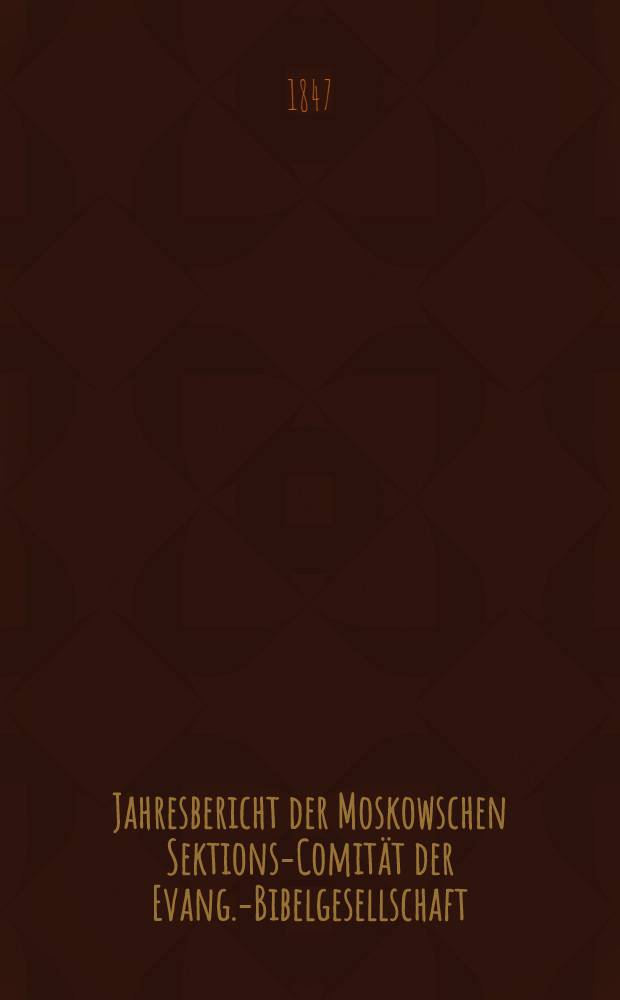 Jahresbericht der Moskowschen Sektions-Comität der Evang.-Bibelgesellschaft