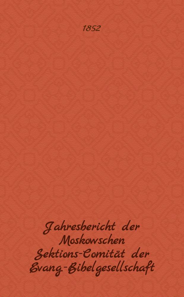 Jahresbericht der Moskowschen Sektions-Comität der Evang.-Bibelgesellschaft