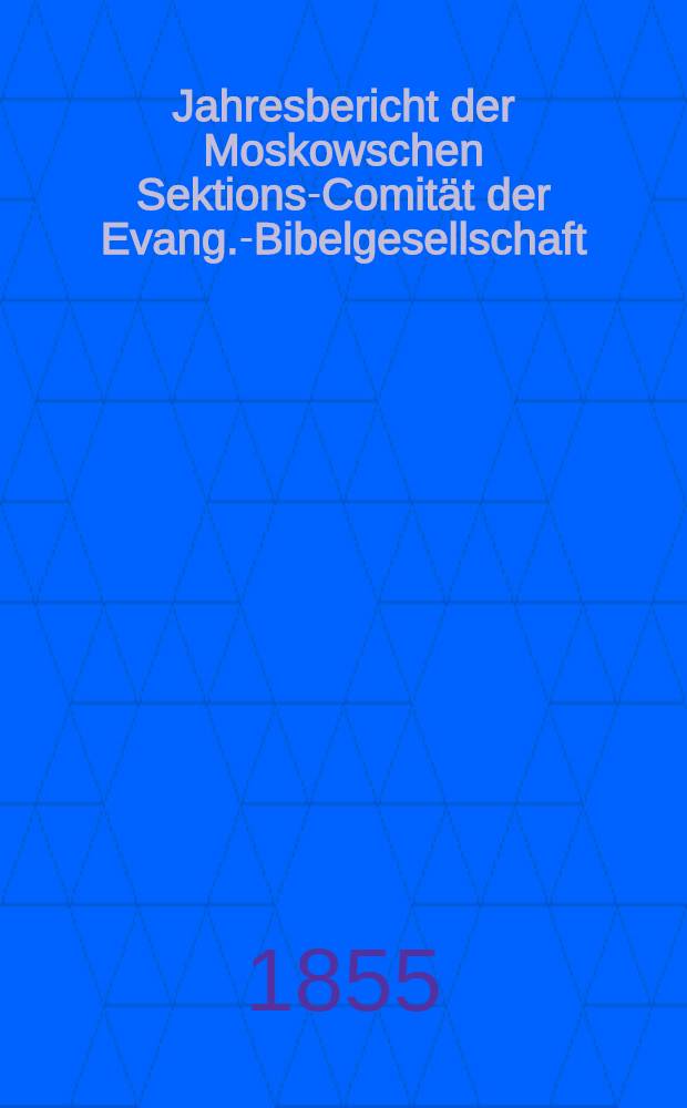 Jahresbericht der Moskowschen Sektions-Comität der Evang.-Bibelgesellschaft