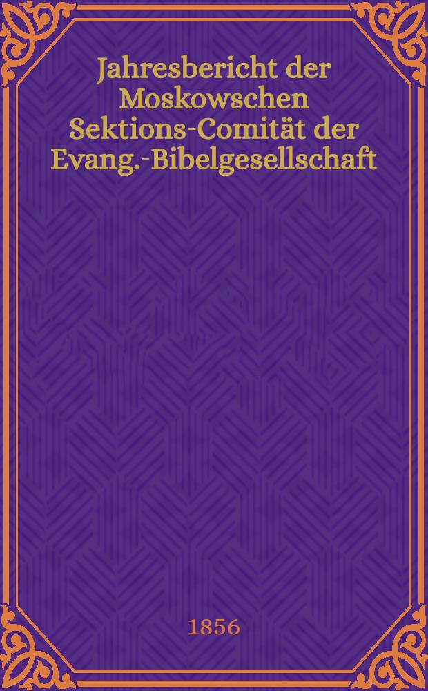 Jahresbericht der Moskowschen Sektions-Comität der Evang.-Bibelgesellschaft