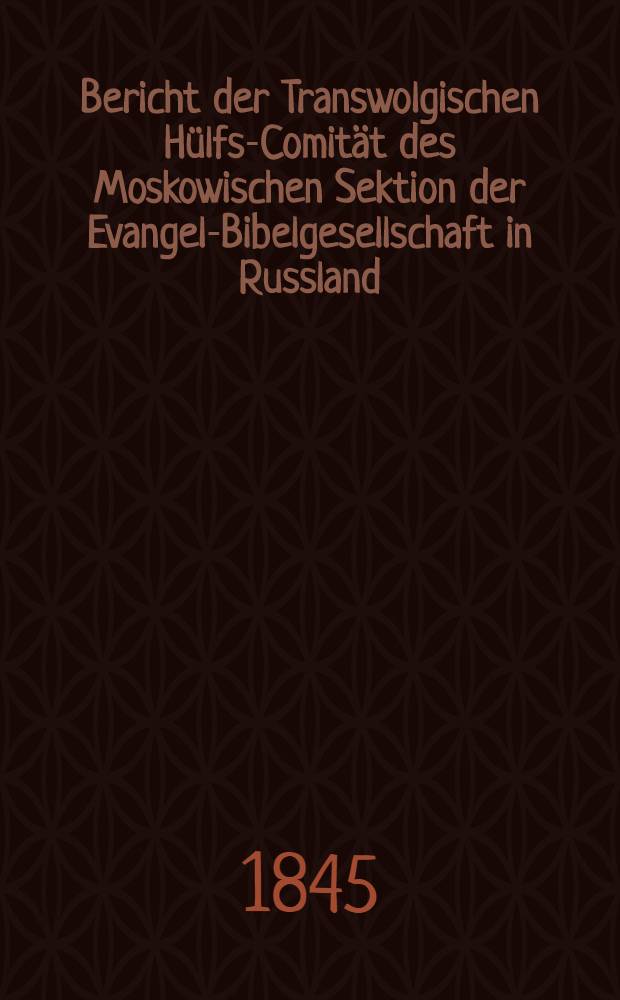 Bericht der Transwolgischen Hülfs-Comität des Moskowischen Sektion der Evangel-Bibelgesellschaft in Russland