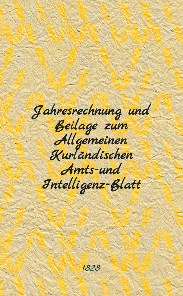 Jahresrechnung und Beilage zum Allgemeinen Kurländischen Amts-und Intelligenz-Blatt