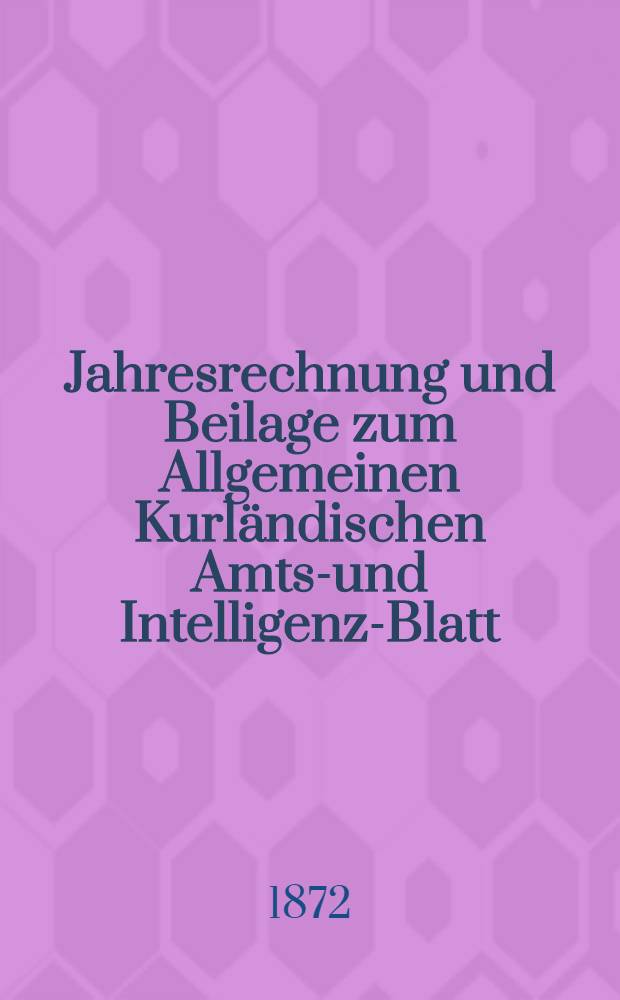 Jahresrechnung und Beilage zum Allgemeinen Kurländischen Amts-und Intelligenz-Blatt