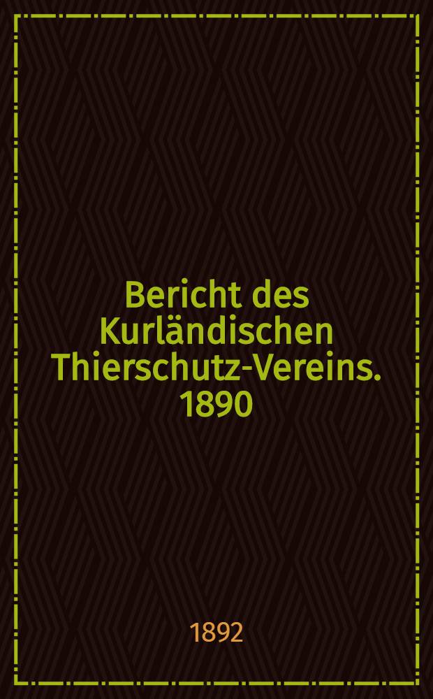 Bericht des Kurländischen Thierschutz-Vereins. 1890/1891
