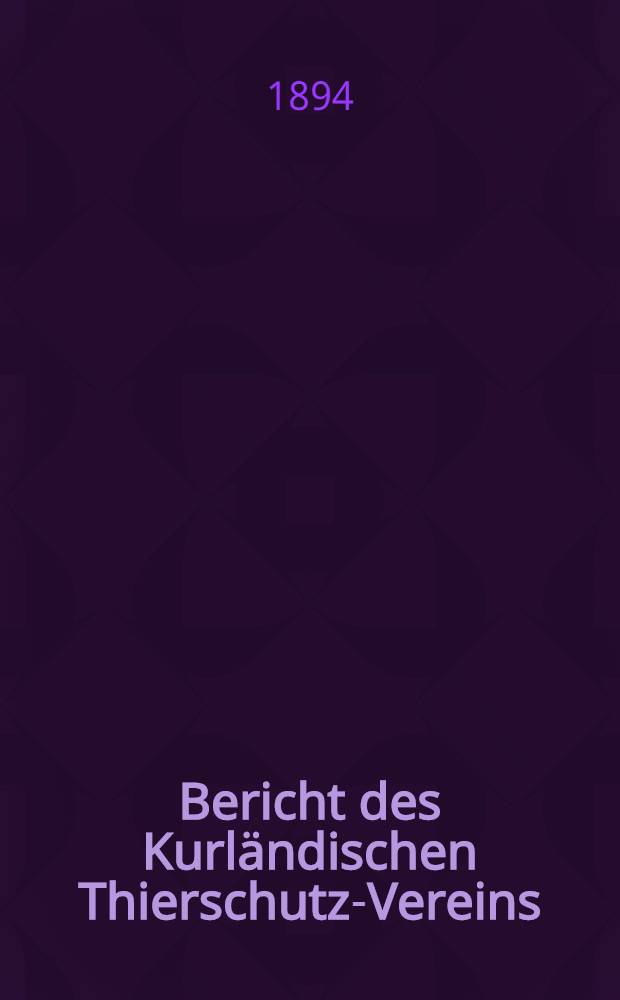 Bericht des Kurländischen Thierschutz-Vereins
