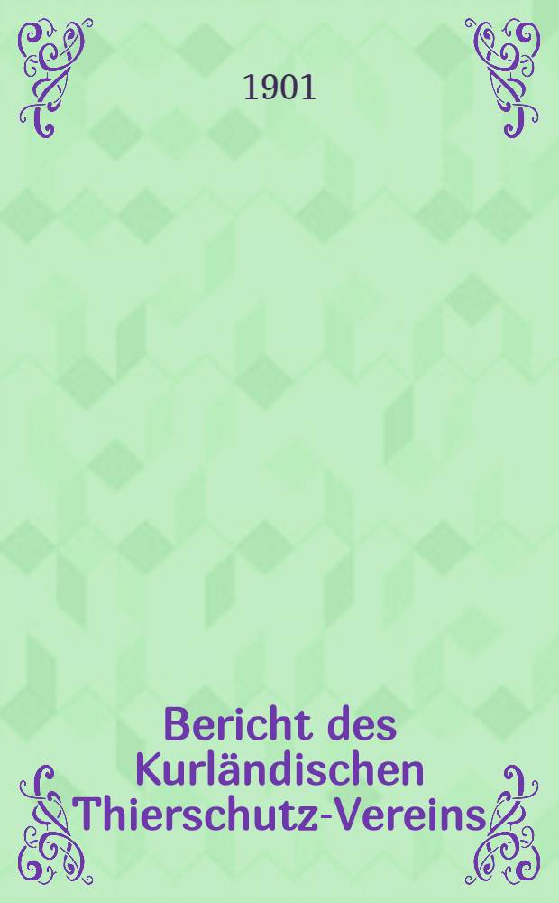 Bericht des Kurländischen Thierschutz-Vereins