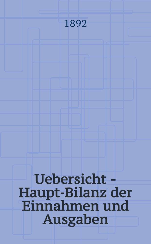 Uebersicht - Haupt-Bilanz der Einnahmen und Ausgaben : Mitauer Eisenbahn