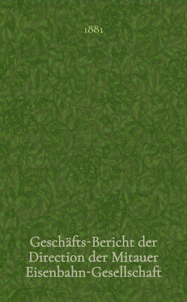 Geschäfts-Bericht der Direction der Mitauer Eisenbahn-Gesellschaft
