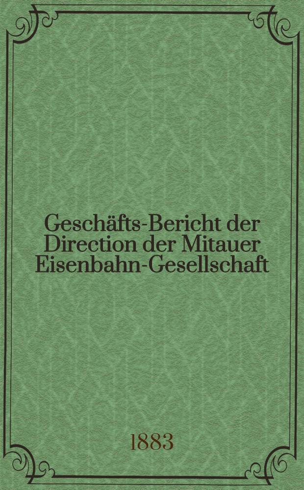Geschäfts-Bericht der Direction der Mitauer Eisenbahn-Gesellschaft
