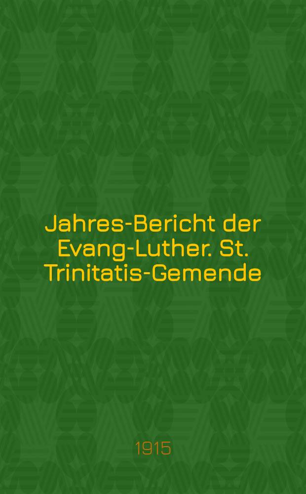 Jahres-Bericht der Evang-Luther. St. Trinitatis-Gemende