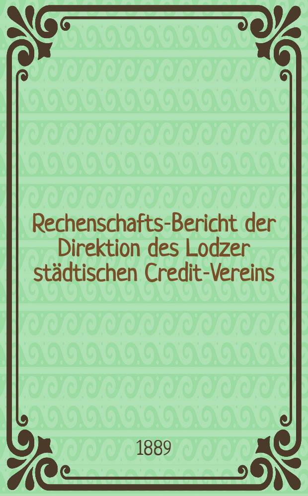 Rechenschafts-Bericht der Direktion des Lodzer städtischen Credit-Vereins