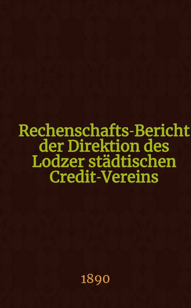 Rechenschafts-Bericht der Direktion des Lodzer städtischen Credit-Vereins