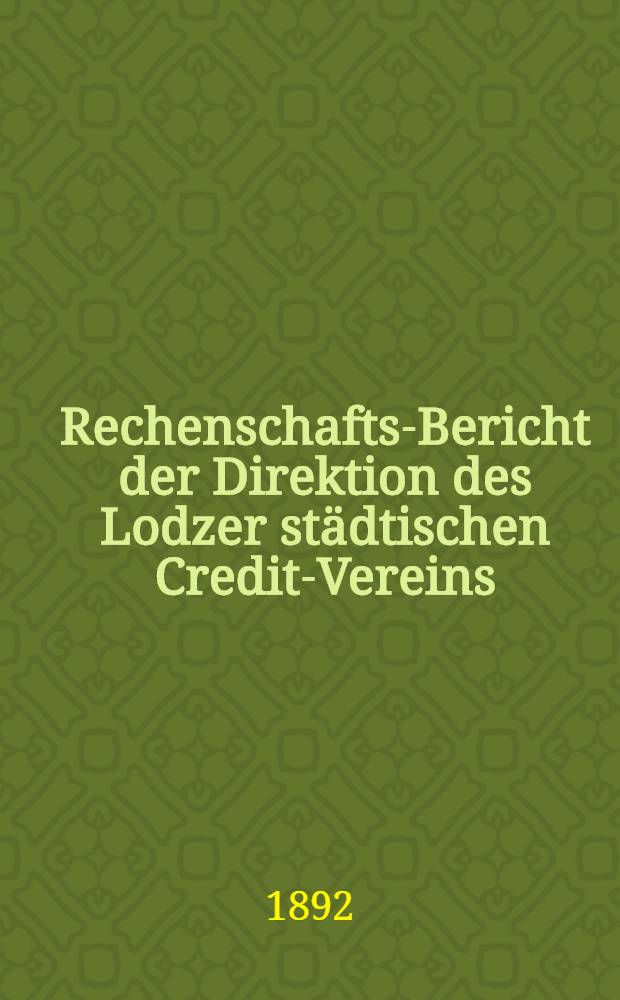 Rechenschafts-Bericht der Direktion des Lodzer städtischen Credit-Vereins